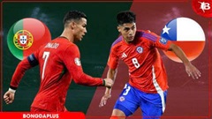 Nhận định bóng đá Bồ Đào Nha vs Chile, 00h45 ngày 7/6: Đẳng cấp vượt trội